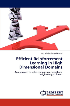 Efficient Reinforcement Learning in High Dimensional Domains: An approach to solve complex real world and engineeing problems,Used