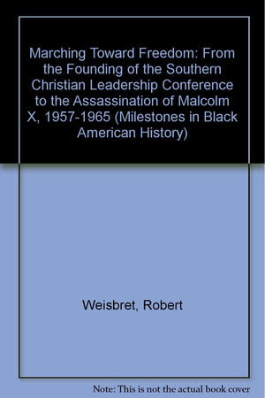 Marching Toward Freedom 19571965: From the Founding of the Southern Christian Leadership Conference to the Assassination of Mal,Used
