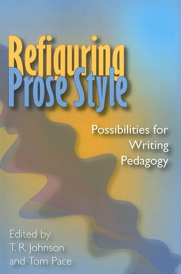 Refiguring Prose Style: Possibilities For Writing Pedagogy,Used