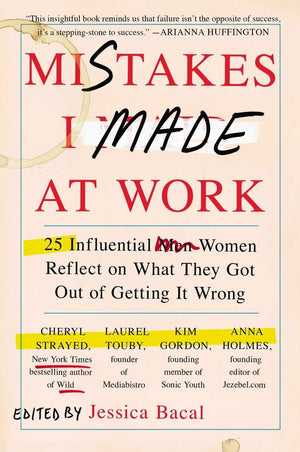 Mistakes I Made at Work: 25 Influential Women Reflect on What They Got Out of Getting It Wrong,Used