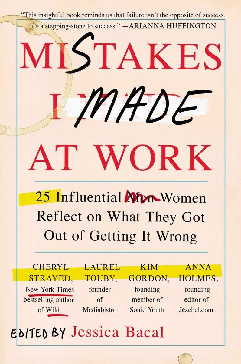 Mistakes I Made at Work: 25 Influential Women Reflect on What They Got Out of Getting It Wrong,Used