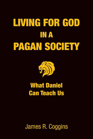 Living for God in a Pagan Society: What Daniel Can Teach Us,Used