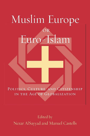 Muslim Europe Or Euroislam: Politics, Culture, And Citizenship In The Age Of Globalization (Transnational Perspectives On Space