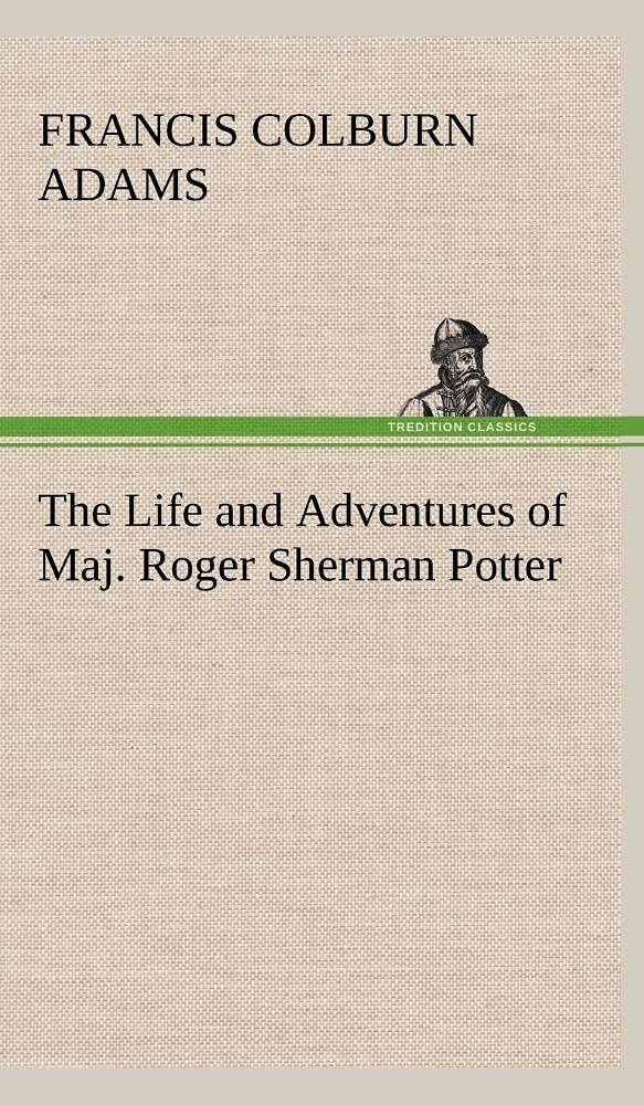 The Life and Adventures of Maj. Roger Sherman Potter,Used