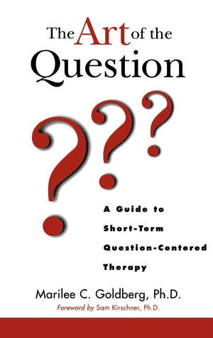 The Art Of The Question: A Guide To Shortterm Questioncentered Therapy