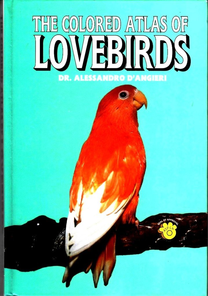 The Colored Atlas of Lovebirds: Agapornis : More Than a Hobby, a Passion!,Used