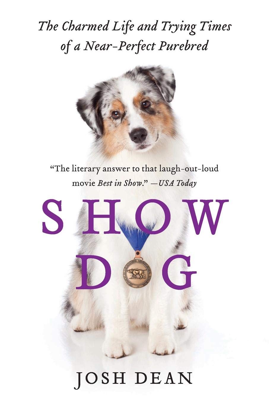 Show Dog: The Charmed Life and Trying Times of a NearPerfect Purebred,Used