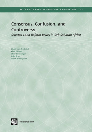 Consensus, Confusion, And Controversy: Selected Land Reform Issues In Subsaharan Africa (71) (World Bank Working Papers),New