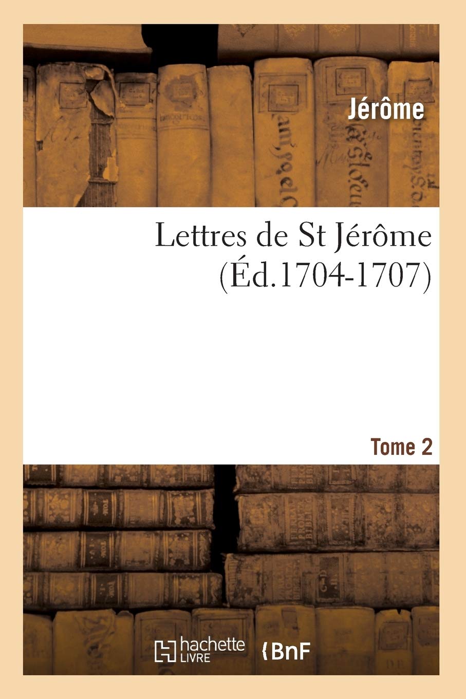 Lettres De St Jrme. Tome 2 (D.17041707) (Religion) (French Edition),New