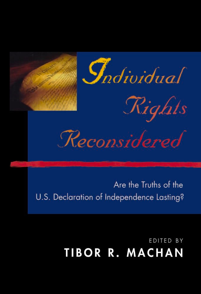 Individual Rights Reconsidered: Are The Truths Of The U.S. Declaration Of Independence Lasting?,New