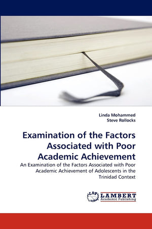Examination of the Factors Associated with Poor Academic Achievement: An Examination of the Factors Associated with Poor Academi,Used