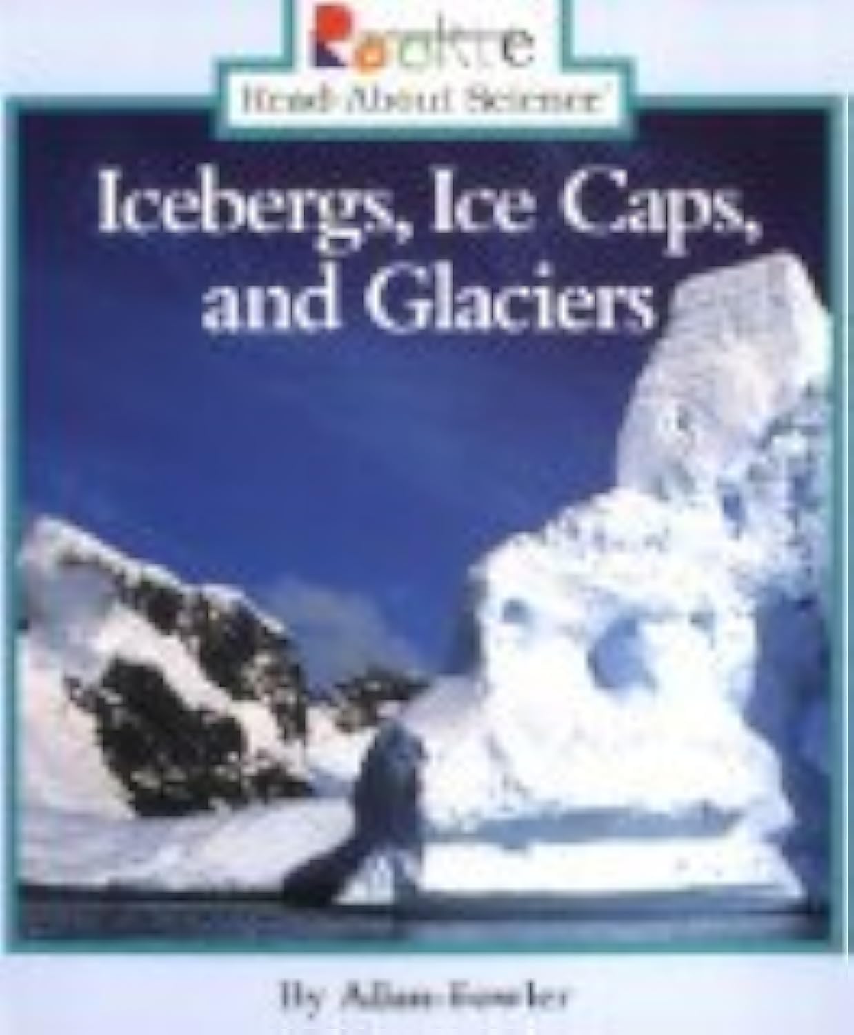 Icebergs, Ice Caps, and Glaciers (Rookie ReadAbout Science: Earth Science),Used