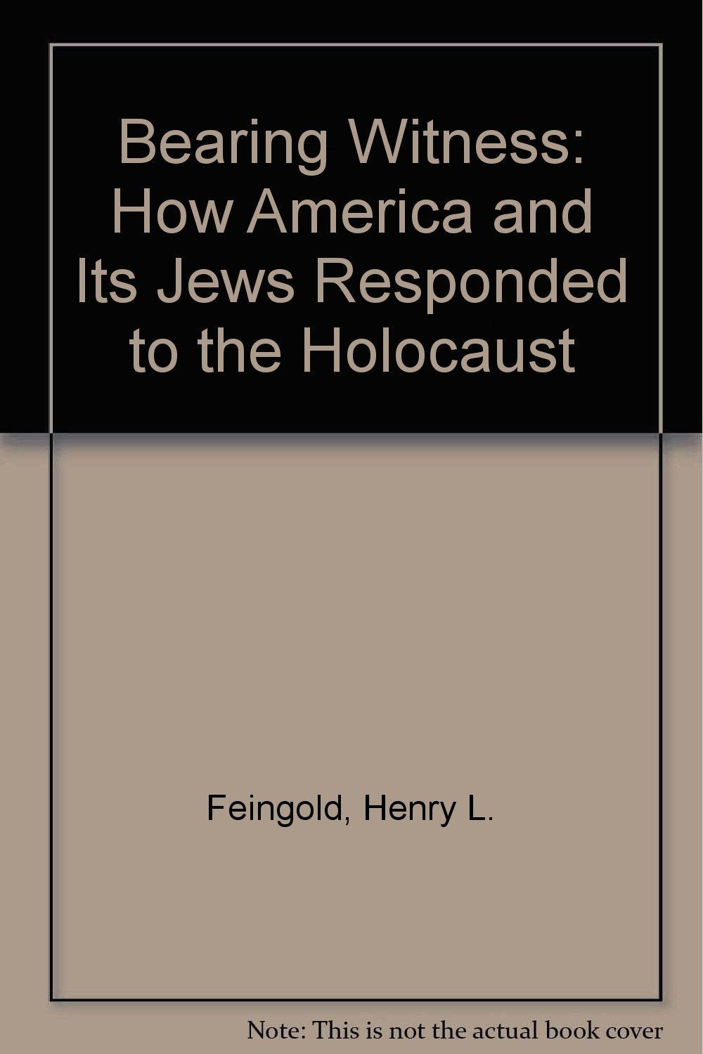 Bearing Witness: How America and Its Jews Responded to the Holocaust,Used