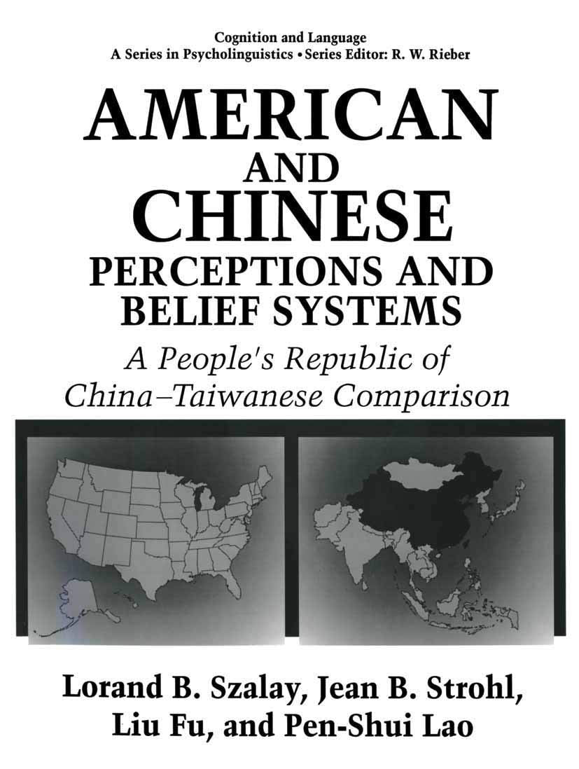 American And Chinese Perceptions And Belief Systems: A Peoples Republic Of Chinataiwanese Comparison (Cognition And Language: A,New