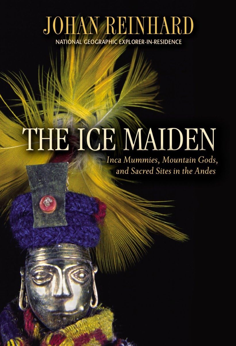 The Ice Maiden: Inca Mummies, Mountain Gods, And Sacred Sites In The Andes,New