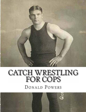 Catch Wrestling For Cops: Control And Arrest Tactics For The Politically Incorrect,Used