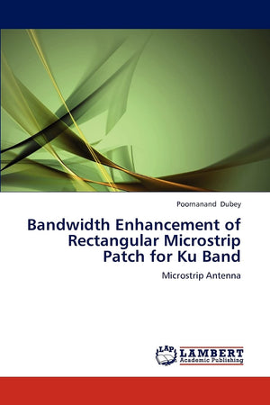 Bandwidth Enhancement of Rectangular Microstrip Patch for Ku Band: Microstrip Antenna,Used