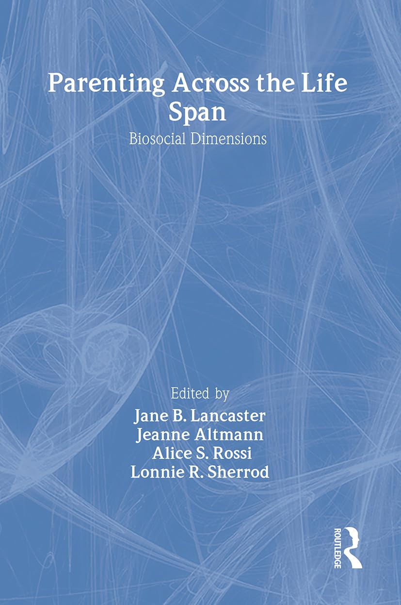 Parenting Across The Life Span: Biosocial Dimensions (Foundations Of Human Behavior),Used
