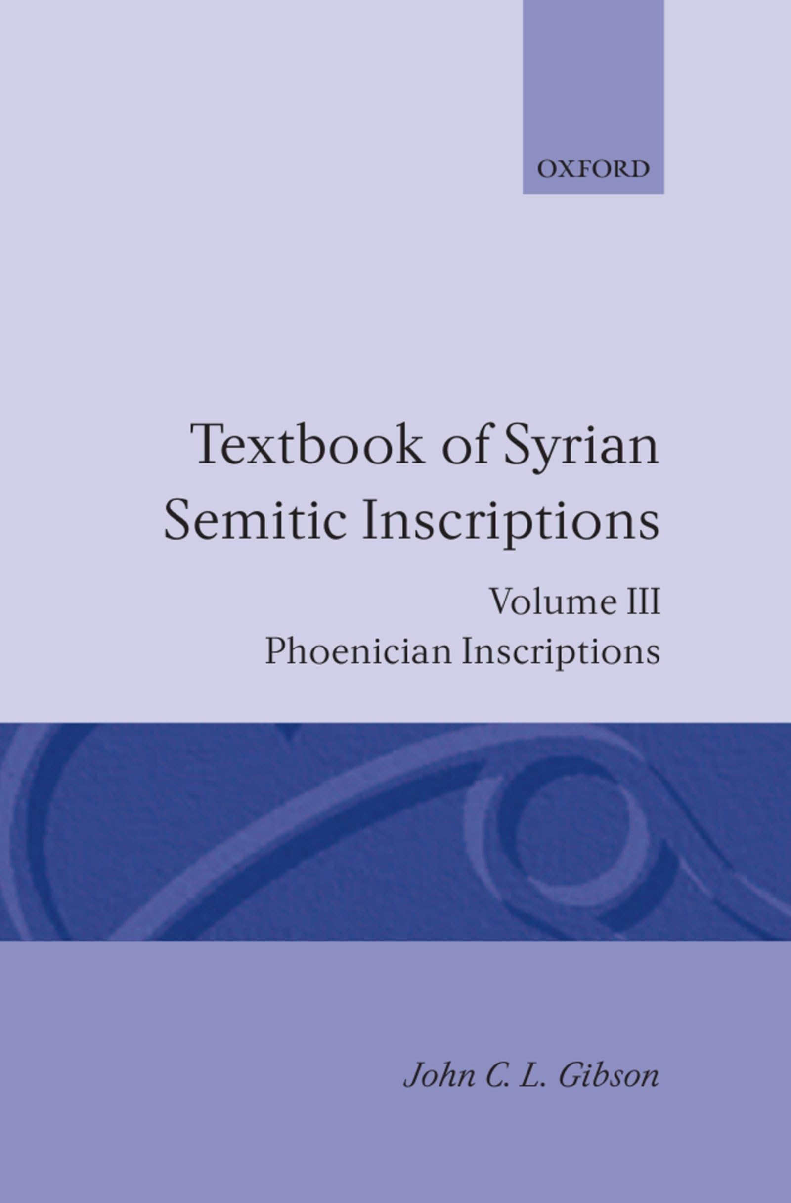 Textbook of Syrian Semitic Inscriptions: Volume 3: Phoenician Inscriptions, Including Inscriptions in the Mixed Dialect of Arsla,Used