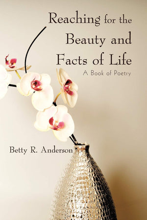 Reaching For The Beauty And Facts Of Life: A Book Of Poetry,Used