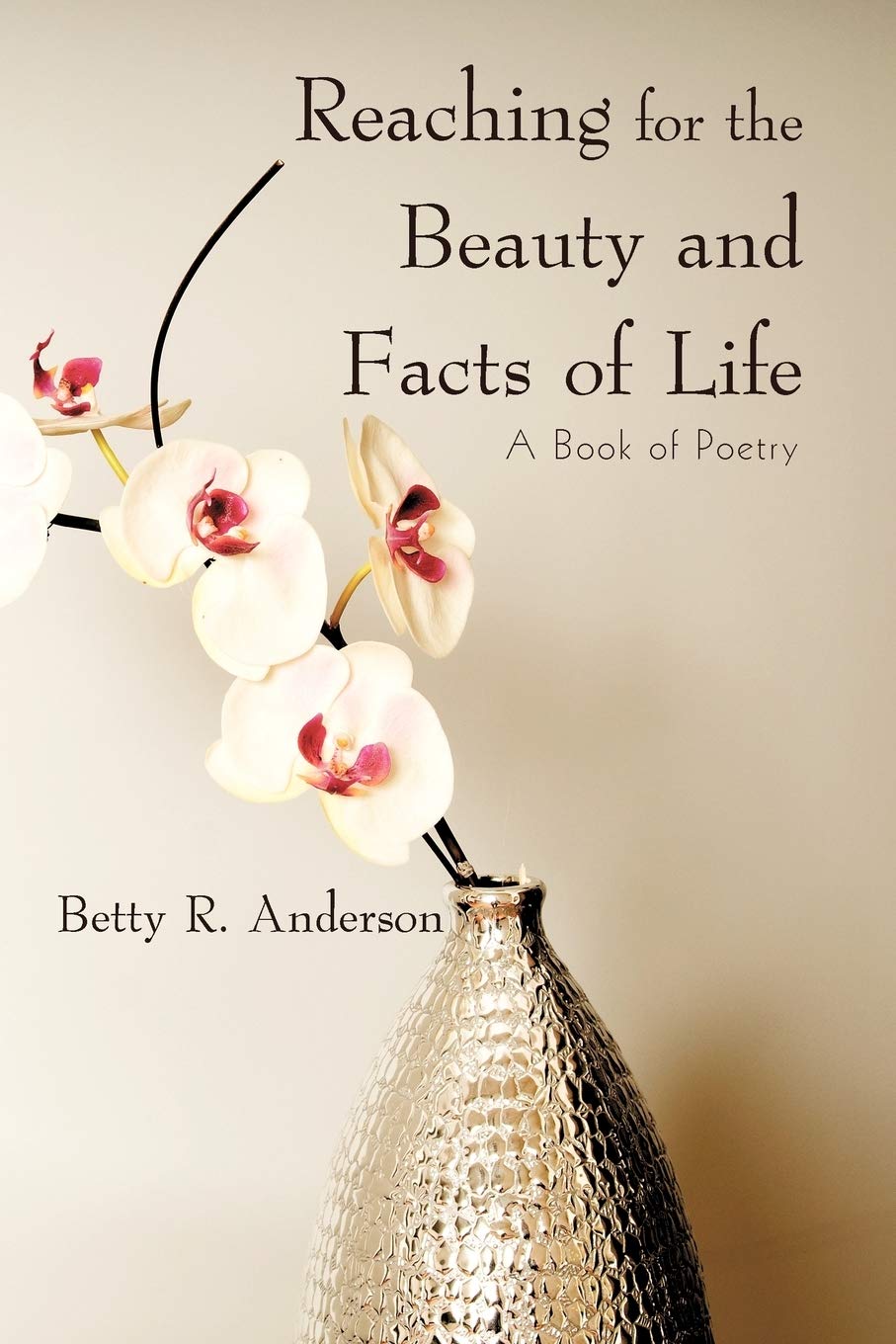Reaching For The Beauty And Facts Of Life: A Book Of Poetry,Used