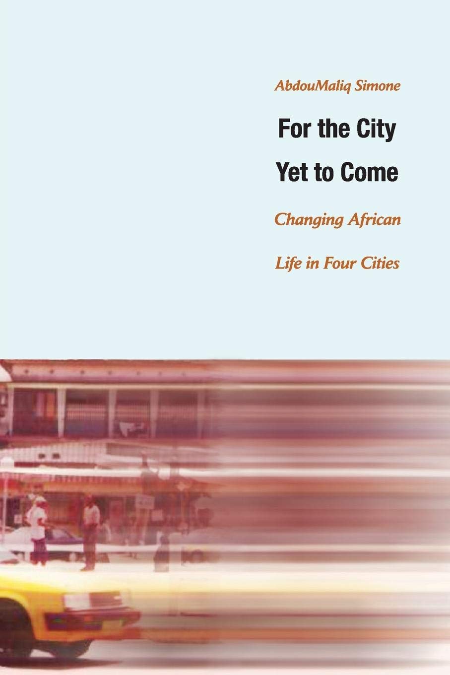 For The City Yet To Come: Changing African Life In Four Cities,New