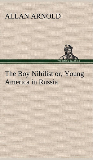 The Boy Nihilist or, Young America in Russia,Used