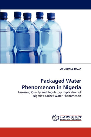 Packaged Water Phenomenon in Nigeria: Assessing Quality and Regulatory Implication of Nigeria's Sachet Water Phenomenon,Used