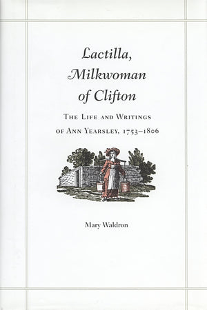 Lactilla, Milkwoman Of Clifton: The Life And Writings Of Ann Yearsley, 17531806,Used