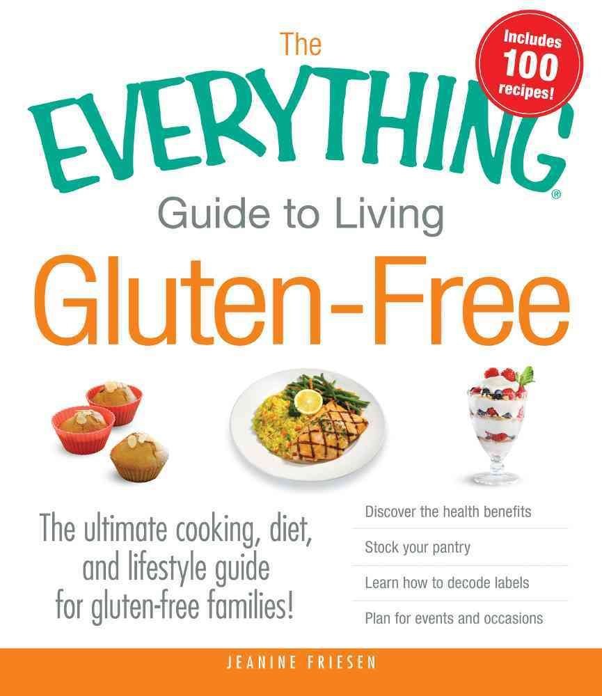 The Everything Guide to Living GlutenFree: The Ultimate Cooking, Diet, and Lifestyle Guide for GlutenFree Families!