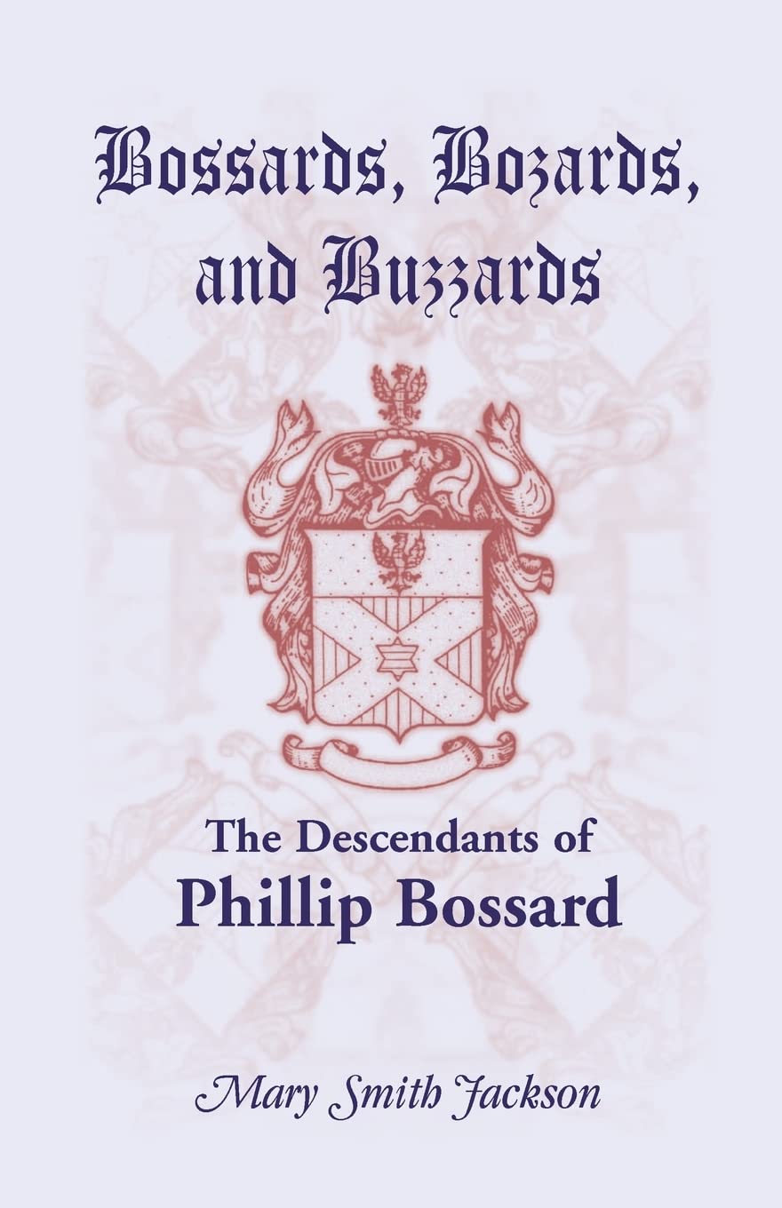 Bossards, Bozards, and Buzzards: The Descendants of Phillip Bossard Who Landed in Philadelphia September 30, 1740 and Settled in,Used