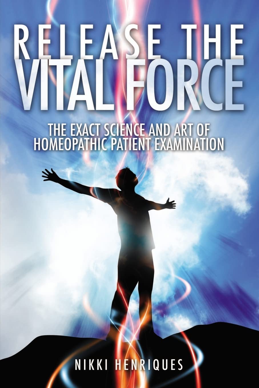 Release The Vital Force: The Exact Science And Art of Homoeopathic Patient Examination,Used