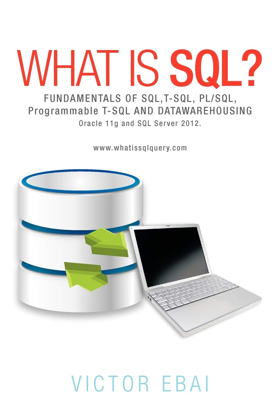 What Is SQL ?: Fundamentals Of SQL,TSQL,PL/SQL and datawarehousing.,New