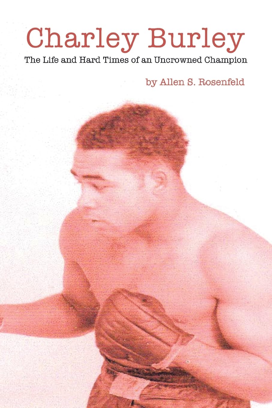 Charley Burley, The Life & Hard Times of an Uncrowned Champion,Used