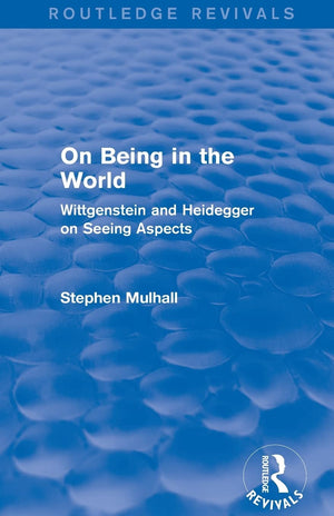 On Being in the World (Routledge Revivals): Wittgenstein and Heidegger on Seeing Aspects,Used