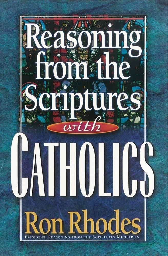 Reasoning From The Scriptures With Catholics,New