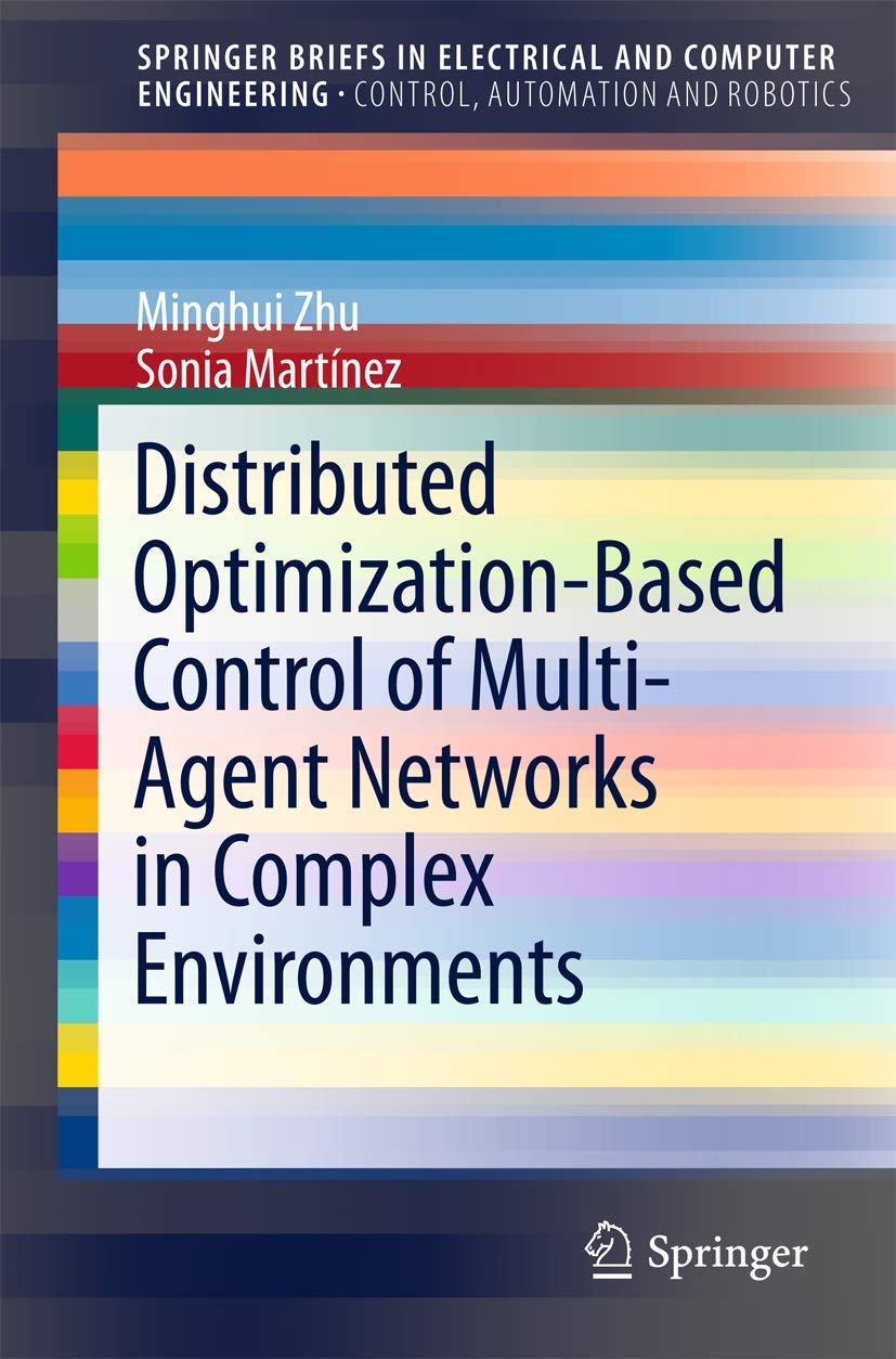 Distributed OptimizationBased Control of MultiAgent Networks in Complex Environments (SpringerBriefs in Electrical and Compute,Used