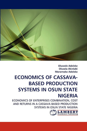 ECONOMICS OF CASSAVABASED PRODUCTION SYSTEMS IN OSUN STATE NIGERIA: ECONOMICS OF ENTERPRISES COMBINATION, COST AND RETURNS IN A,Used
