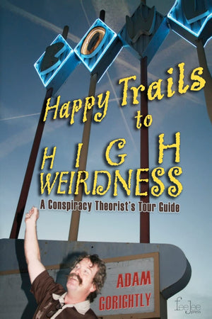 Happy Trails To High Weirdness: A Conspiracy Theorist'S Tour Guide,Used
