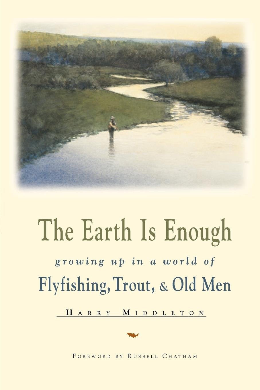 The Earth Is Enough: Growing Up in a World of Flyfishing, Trout & Old Men (The Pruett Series),Used