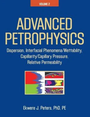 Advanced Petrophysics: Volume 2: Dispersion, Interfacial Phenomena/Wettability, Capillarity/Capillary Pressure, Relative Permeab