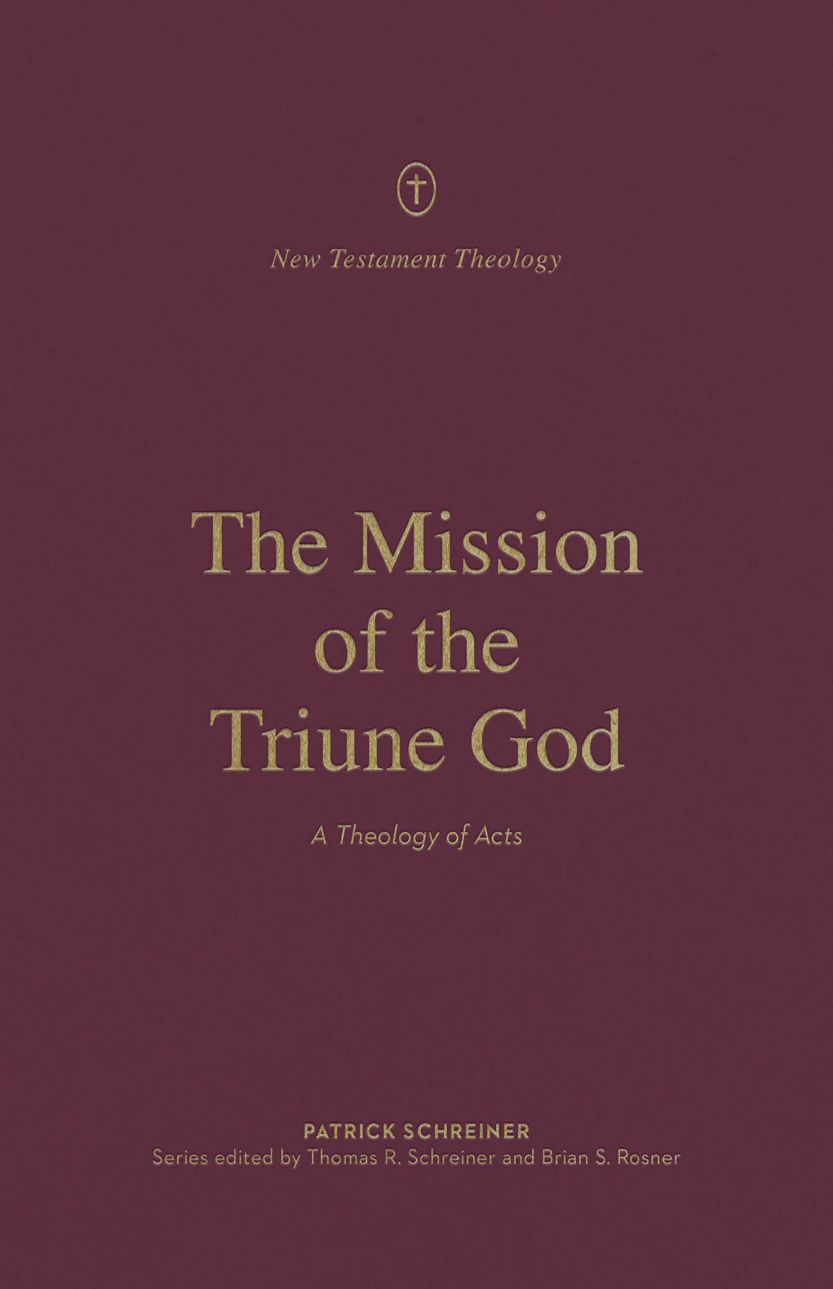 The Mission Of The Triune God: A Theology Of Acts (New Testament Theology),New