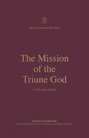 The Mission Of The Triune God: A Theology Of Acts (New Testament Theology),New