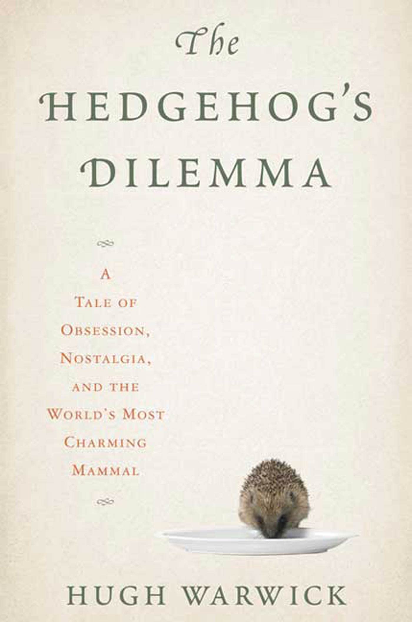 The Hedgehog'S Dilemma: A Tale Of Obsession, Nostalgia, And The World'S Most Charming Mammal,Used