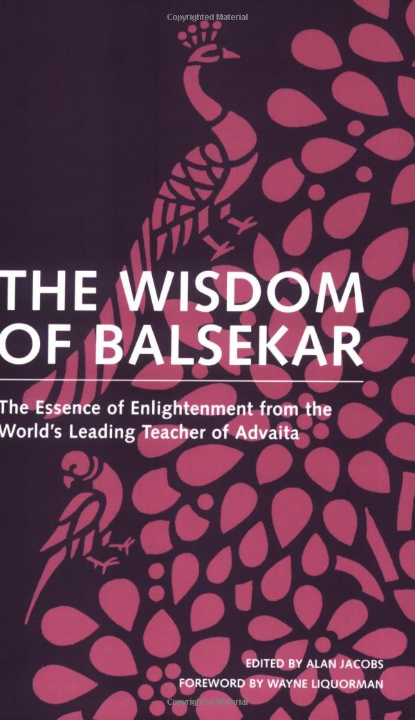 The Wisdom Of Balsekar: The Essence Of Enlightenment From The World'S Leading Teacher Of Advaita: The Concept Of Nonduality