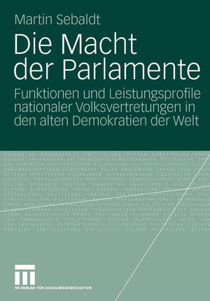 Die Macht Der Parlamente: Funktionen Und Leistungsprofile Nationaler Volksvertretungen In Den Alten Demokratien Der Welt (German,Used