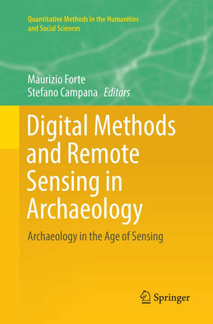 Digital Methods and Remote Sensing in Archaeology: Archaeology in the Age of Sensing (Quantitative Methods in the Humanities and,Used