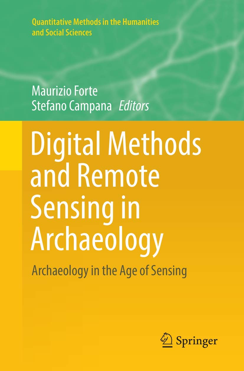 Digital Methods and Remote Sensing in Archaeology: Archaeology in the Age of Sensing (Quantitative Methods in the Humanities and,Used