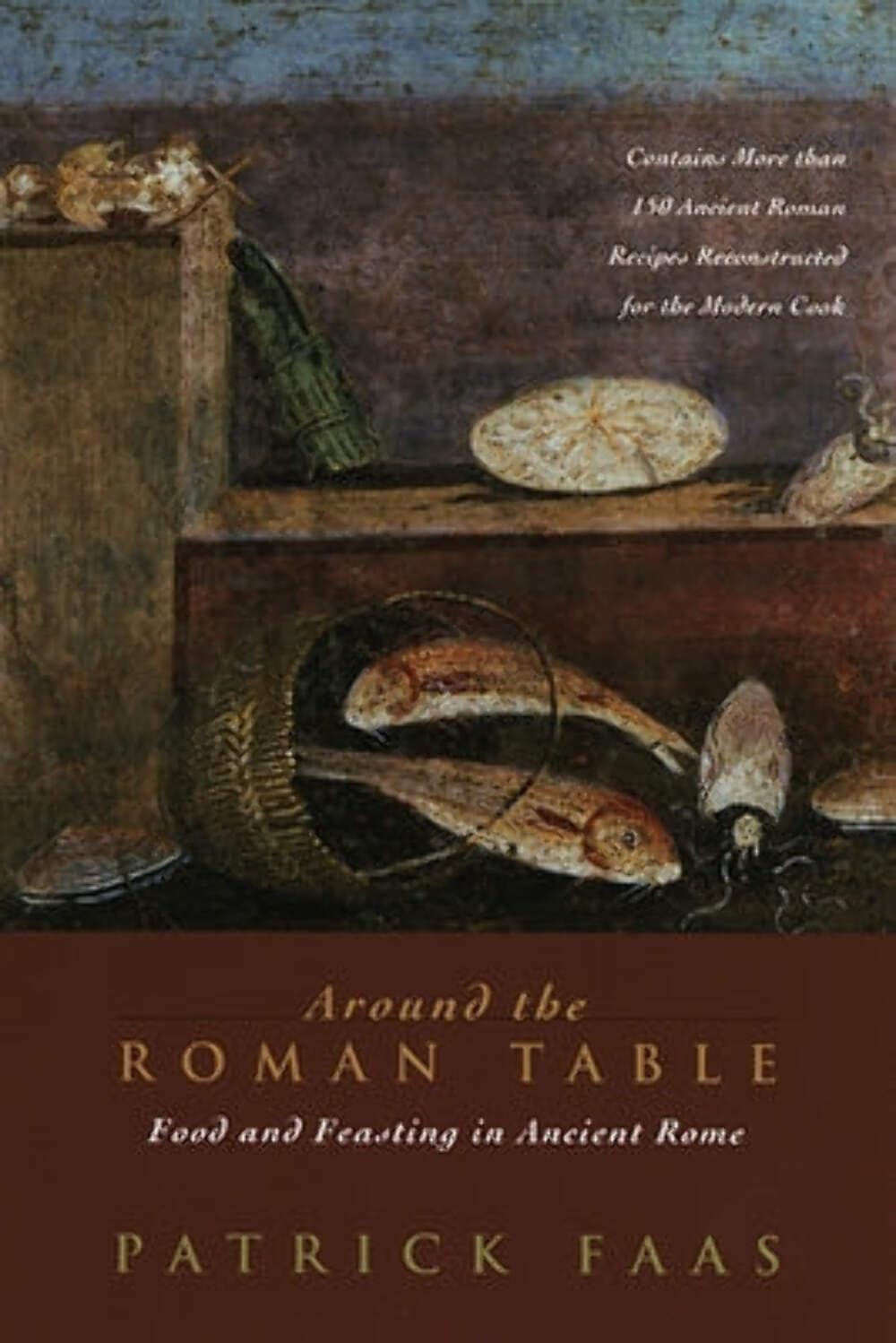 Around The Roman Table: Food And Feasting In Ancient Rome,New