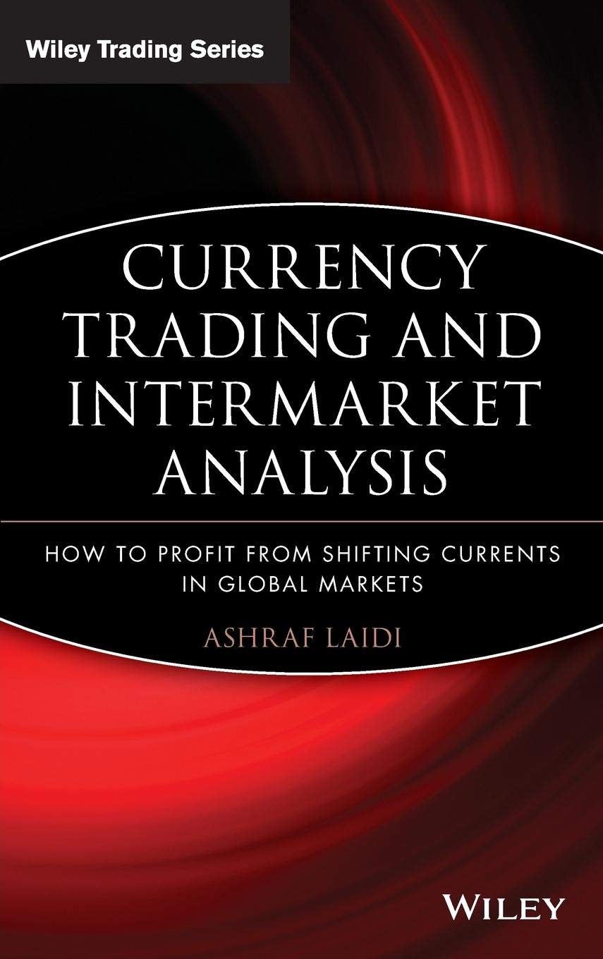Currency Trading and Intermarket Analysis: How to Profit from the Shifting Currents in Global Markets,New